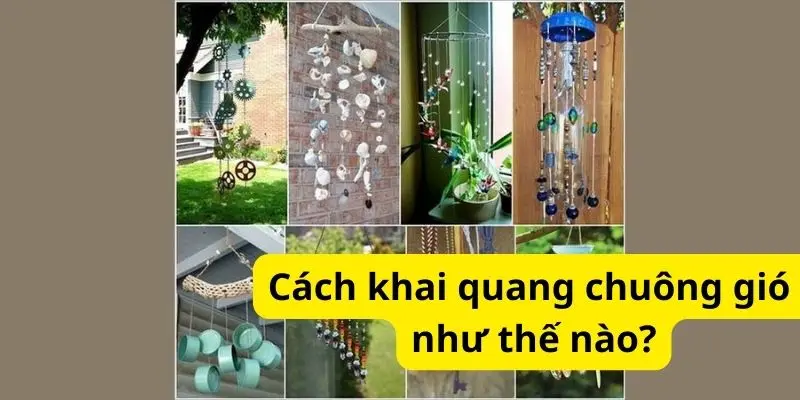 Cách khai quang chuông gió như thế nào?